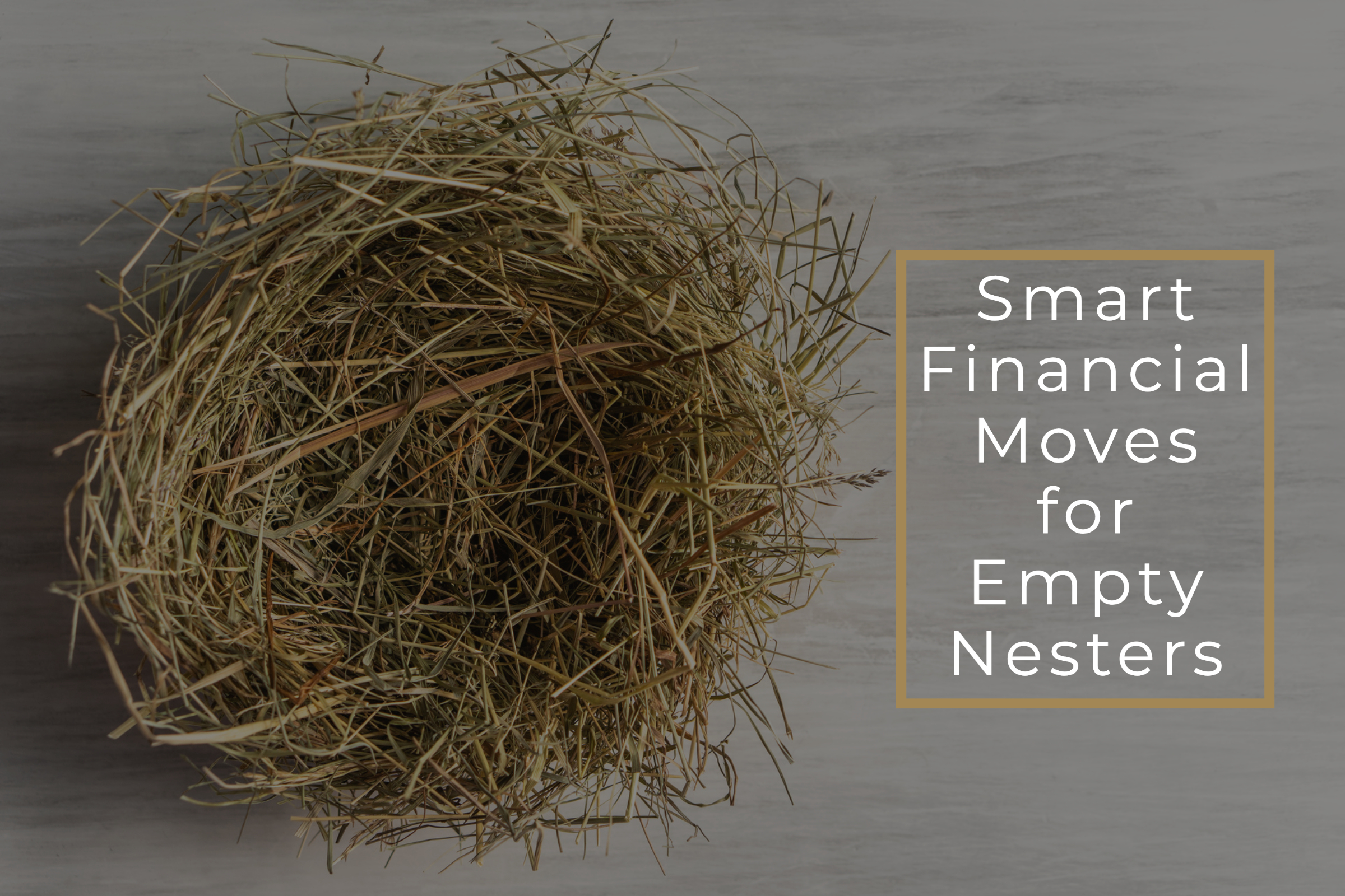02-2023-EG-A2-FI-03-Smart-Financial-Moves-for-Empty-Nesters-1